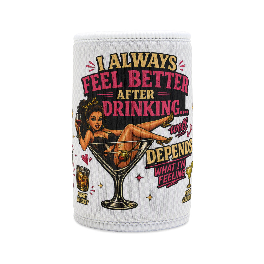 “I Always Feel Better After Drinking" Can Cooler