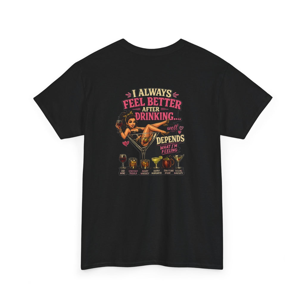 "I Always Feel Better After Drinking" Tee
