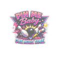 "Pin Me Baby, One More Time" Sticker