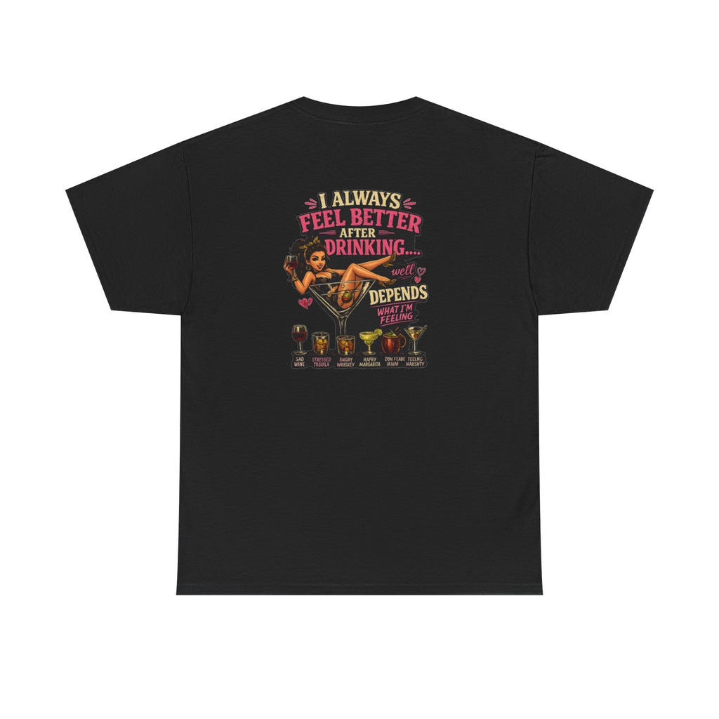 "I Always Feel Better After Drinking" Tee